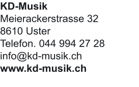 KD-Musik  Meierackerstrasse 32 8610 Uster Telefon. 044 994 27 28 info@kd-musik.ch www.kd-musik.ch