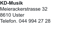 KD-Musik  Meierackerstrasse 32 8610 Uster Telefon. 044 994 27 28